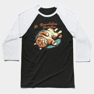 No Resuscitation Permitted // Lazy Cat Baseball T-Shirt